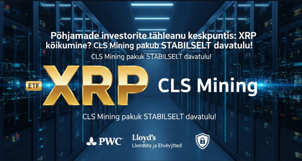 Põhjamaade investorite tähelepanu keskpunktis: Kuidas pakub CLS Mining pilvekaevandamise mudel fikseeritud päevatulu XRP turu kõikumiste ajal?